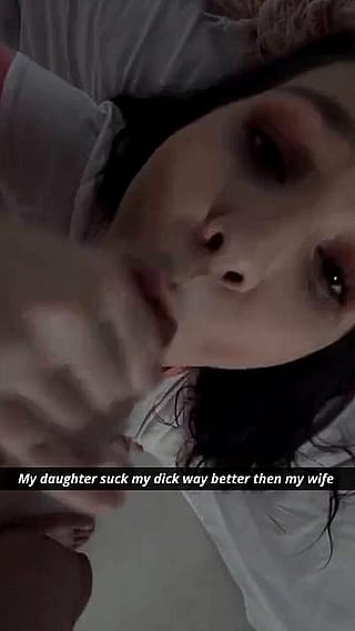 My daughter suck my dick way better then my wife'